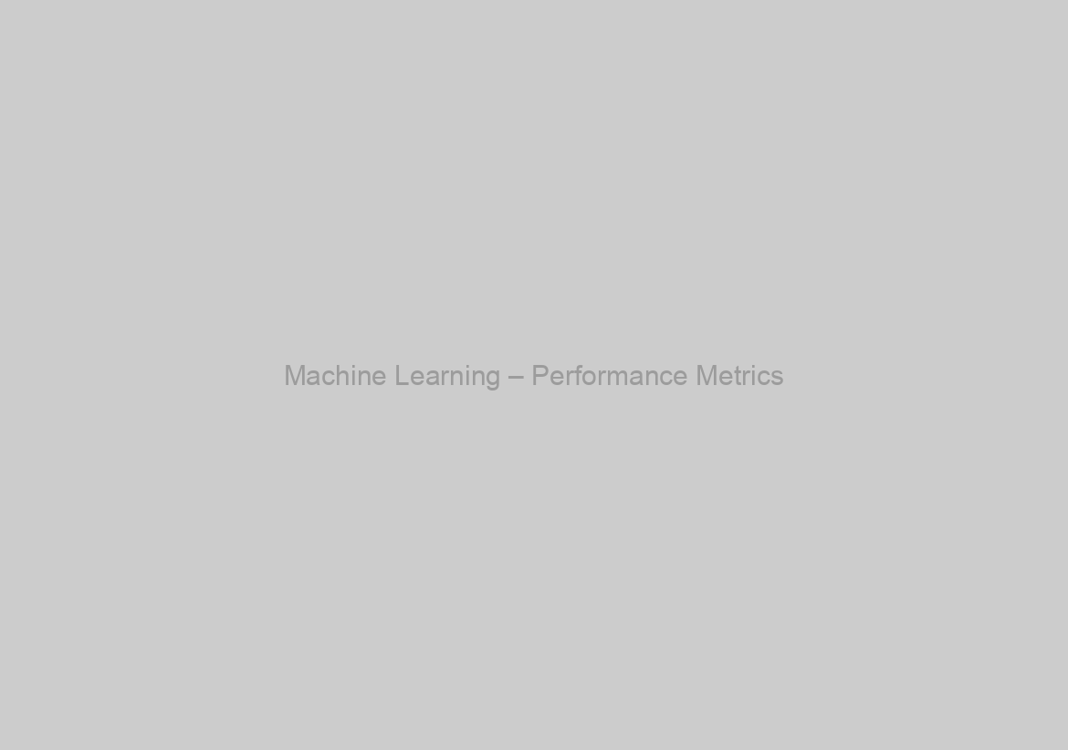 Machine Learning – Performance Metrics